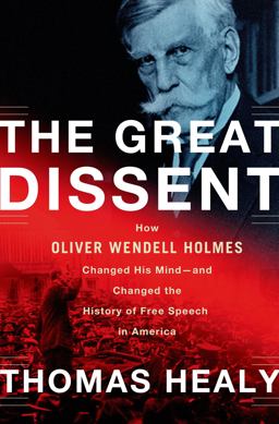 Great Dissent How Oliver Wendell Holmes Changed His Mind--And Changed the History of Free Speech in America  9780805094565 Front Cover
