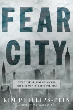 Fear City The New York City Fiscal Crisis and the Rise of the Age of Austerity  9780805095258 Front Cover