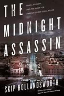 Midnight Assassin Panic, Scandal, and the Hunt for America's First Serial Killer  9780805097672 Front Cover