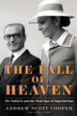 Fall of Heaven The Pahlavis and the Final Days of Imperial Iran  9780805098976 Front Cover