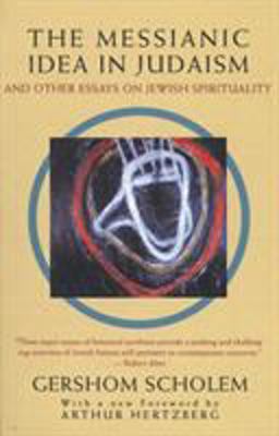 Messianic Idea in Judaism And Other Essays on Jewish Spirituality  9780805210439 Front Cover
