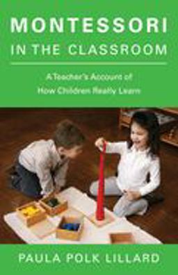 Montessori in the Classroom A Teacher's Account of How Children Really Learn  9780805210873 Front Cover