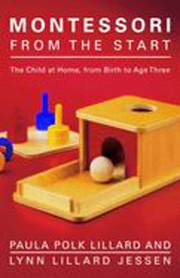 Montessori from the Start The Child at Home, from Birth to Age Three  9780805211122 Front Cover