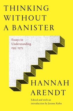 Thinking Without a Banister Essays in Understanding, 1953-1975  9780805242157 Front Cover