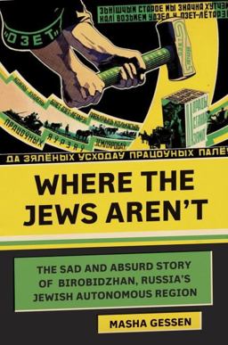 Where the Jews Aren't The Sad and Absurd Story of Birobidzhan, Russia's Jewish Autonomous Region  9780805242461 Front Cover