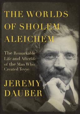 Worlds of Sholem Aleichem The Remarkable Life and Afterlife of the Man Who Created Tevye  9780805242782 Front Cover