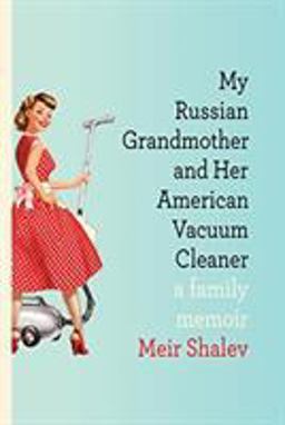 My Russian Grandmother and Her American Vacuum Cleaner A Family Memoir  9780805242874 Front Cover