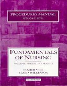 Procedures Manual to Accompany Fundamentals of Nursing, Fifth edition Procedures Manual to Accompany Fundamentals of Nursing, Fifth edition