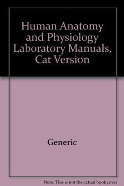 Human Anatomy and Physiology Laboratory Manuals, Cat Version Human Anatomy and Physiology Laboratory Manuals, Cat Version