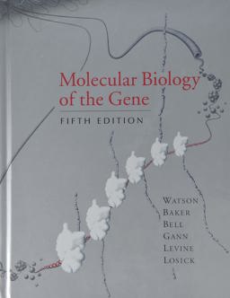 Molecular Biology of the Gene Molecular Biology of the Gene