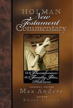 Holman New Testament Commentary - 1 and 2 Thessalonians, 1 and 2 Timothy, Titus, Philemon