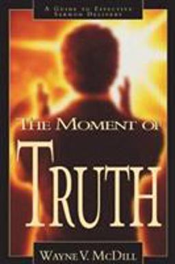 Moment of Truth A Guide to Effective Sermon Delivery  9780805418279 Front Cover