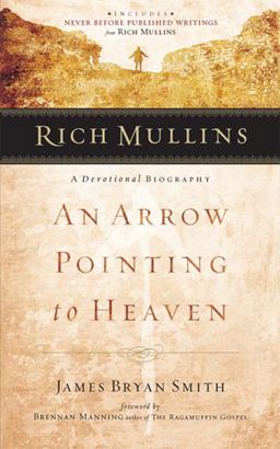 Rich Mullins A Devotional Biography: an Arrow Pointing to Heaven  9780805426359 Front Cover