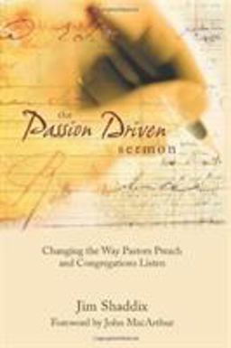 Passion-Driven Sermon Changing the Way Pastors Preach and Congregations Listen  9780805427226 Front Cover