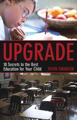 Upgrade : 10 Secrets to the Best Education for Your Child  9780805440300 Front Cover