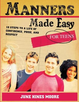 Manners Made Easy for Teens 10 Steps to a Life of Confidence, Poise, and Respect  9780805444599 Front Cover