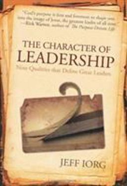 Character of Leadership Nine Qualities That Define Great Leaders  9780805445329 Front Cover
