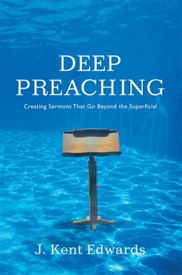 Deep Preaching Creating Sermons That Go Beyond the Superficial  9780805446951 Front Cover