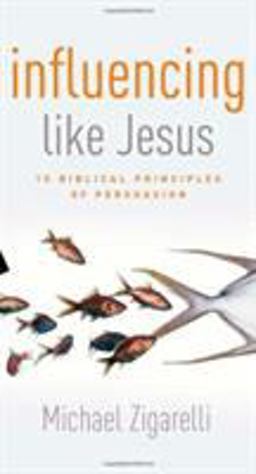 Influencing Like Jesus 15 Biblical Principles of Persuasion  9780805447101 Front Cover