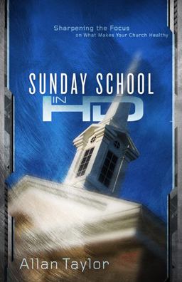 Sunday School in HD Sharpening the Focus on What Makes Your Church Healthy  9780805449730 Front Cover