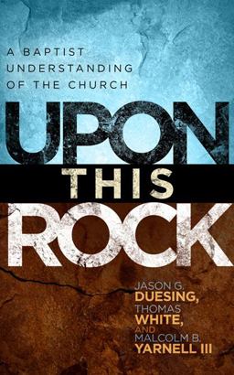 Upon This Rock A Baptist Understanding of the Church  9780805449990 Front Cover