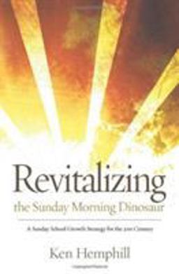 Revitalizing the Sunday Morning Dinosaur A Sunday School Growth Strategy for the 21st Century  9780805461749 Front Cover