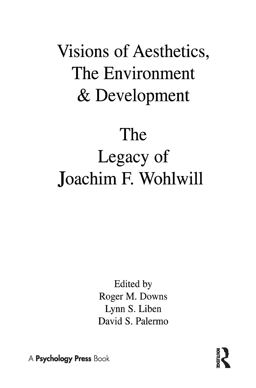 Visions of Aesthetics, the Environment, and Development The Legacy of Joachim F. Wohlwill  9780805810004 Front Cover