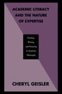 Academic Literacy and the Nature of Expertise Reading, Writing, and Knowing in Academic Philosophy  9780805810684 Front Cover