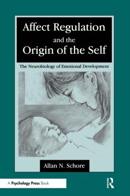Affect Regulation and the Origin of Self The Neurobiology of Emotional Development  9780805813968 Front Cover