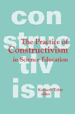 Practice of Constructivism in Science Education  9780805818789 Front Cover