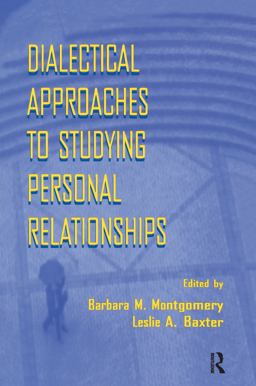 Dialectical Approaches to Studying Personal Relationships Dialectical Approaches to Studying Personal Relationships