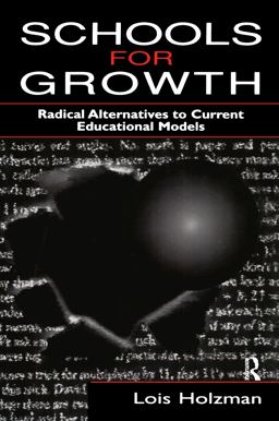 Schools for Growth Radical Alternatives to Current Education Models  9780805823578 Front Cover