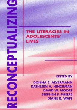 Reconceptualizing the Literacies in Adolescents' Lives