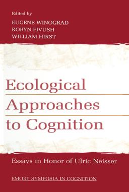 Ecological Approaches to Cognition Essays in Honor of Ulric Neisser  9780805827293 Front Cover