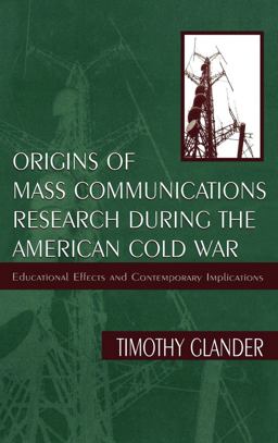 Origins of Mass Communications Research During the American Cold War Educational Effects and Contemporary Implications  9780805827347 Front Cover