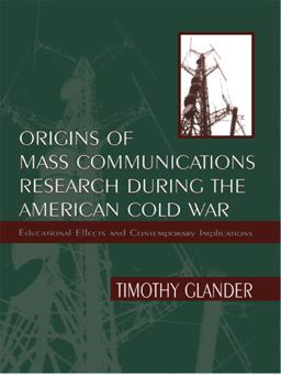 Origins of Mass Communications Research During the American Cold War Educational Effects and Contemporary Implications  9780805827354 Front Cover