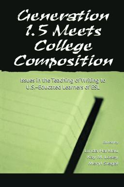 Generation 1. 5 Meets College Composition Issues in the Teaching of Writing to U. S. -Educated Learners of ESL  9780805829556 Front Cover