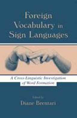 Foreign Vocabulary in Sign Languages A Cross-Linguistic Investigation of Word Formation  9780805832082 Front Cover