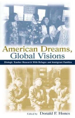 American Dreams, Global Visions Dialogic Teacher Research with Refugee and Immigrant Families  9780805837087 Front Cover