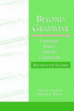 Beyond Grammar Language, Power, and the Classroom: Resources for Teachers  9780805837155 Front Cover