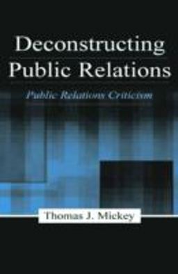 Deconstructing Public Relations Public Relations Criticism  9780805837490 Front Cover