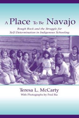 Place to Be Navajo Rough Rock and the Struggle for Self-Determination in Indigenous Schooling  9780805837612 Front Cover