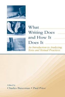 What Writing Does and How It Does It An Introduction to Analyzing Texts and Textual Practices  9780805838060 Front Cover