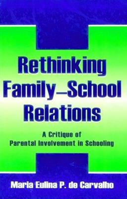 Rethinking Family-School Relations A Critique of Parental Involvement in Schooling  9780805839579 Front Cover