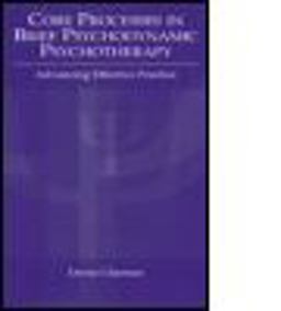 Core Processes in Brief Psychodynamic Psychotherapy Advancing Effective Practice  9780805840681 Front Cover