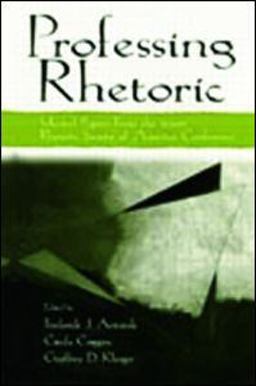 Professing Rhetoric Selected Papers from the 2000 Rhetoric Society of America Conference  9780805841374 Front Cover