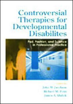 Controversial Therapies for Developmental Disabilities Fad, Fashion, and Science in Professional Practice  9780805841923 Front Cover