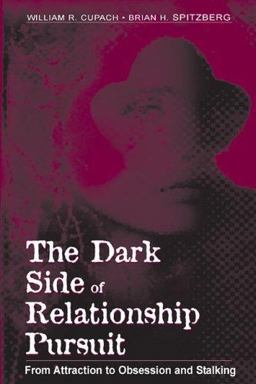 Dark Side of Relationship Pursuit From Attraction to Obsession and Stalking  9780805844504 Front Cover