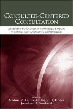 Consultee-Centered Consultation Improving the Quality of Professional Services in Schools and Community Organizations  9780805844634 Front Cover