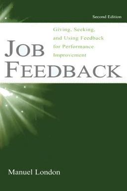 Job Feedback Giving, Seeking, and Using Feedback for Performance Improvement 2nd 9780805844955 Front Cover